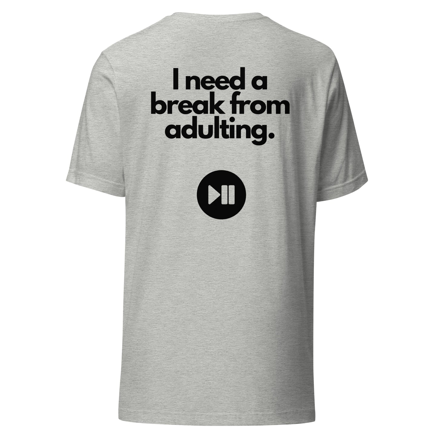 I Need a Break From Adulting T-Shirt