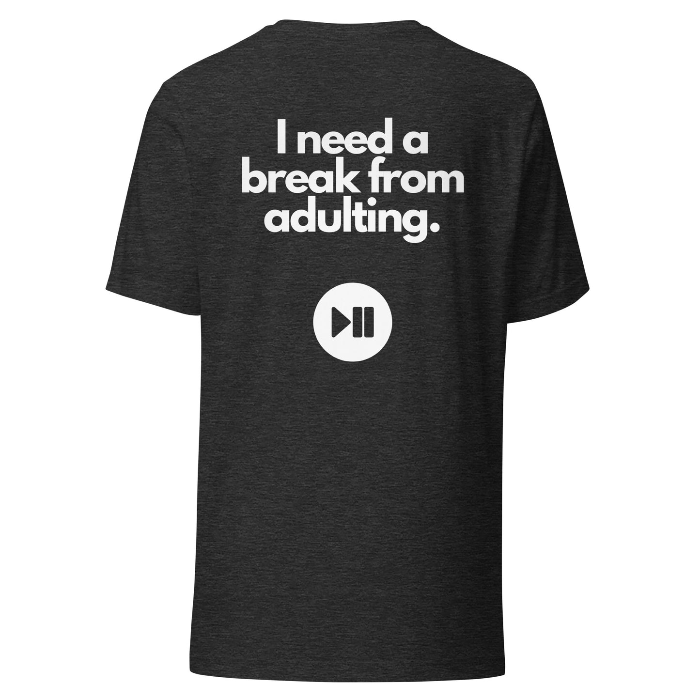 I Need a Break From Adulting T-Shirt
