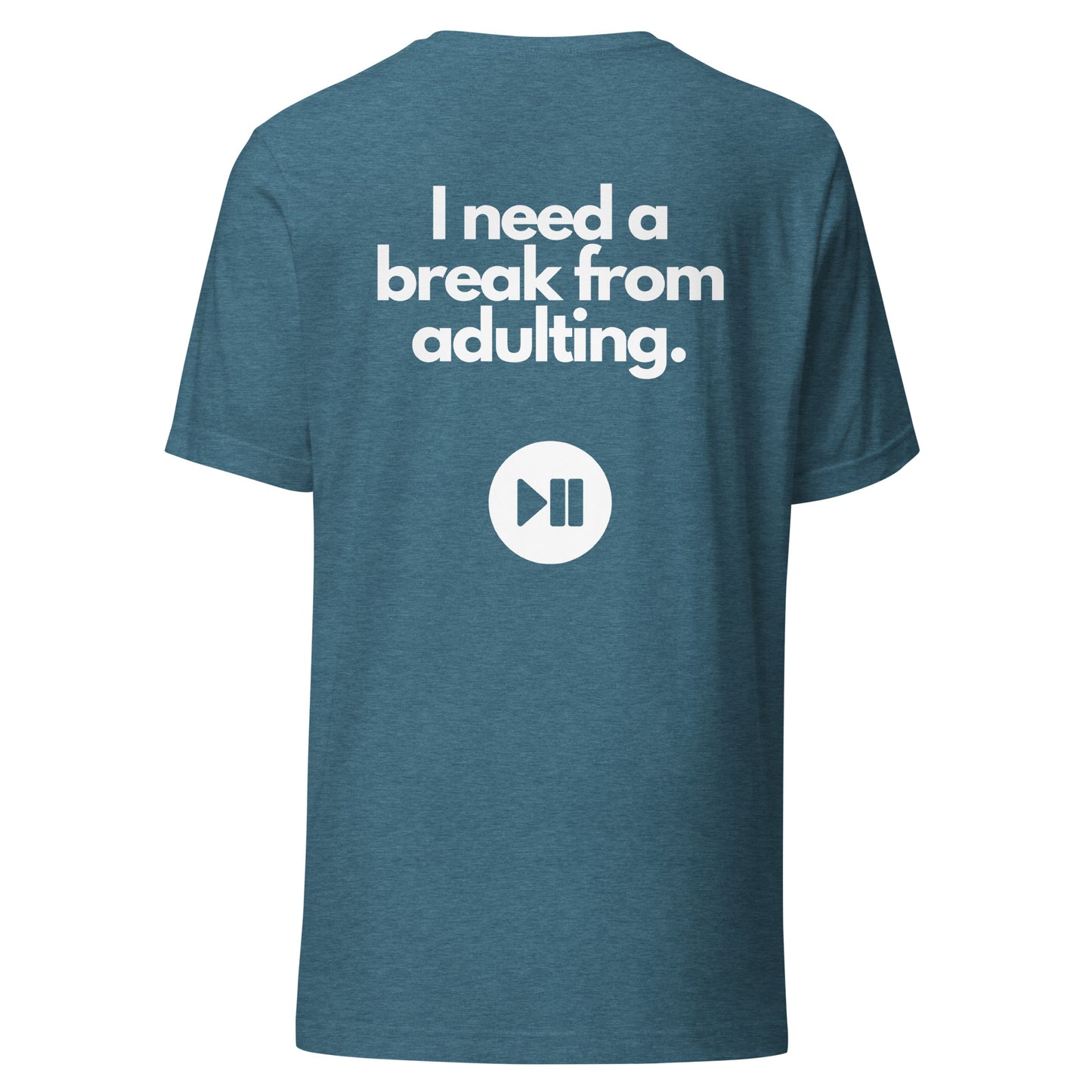 I Need a Break From Adulting T-Shirt