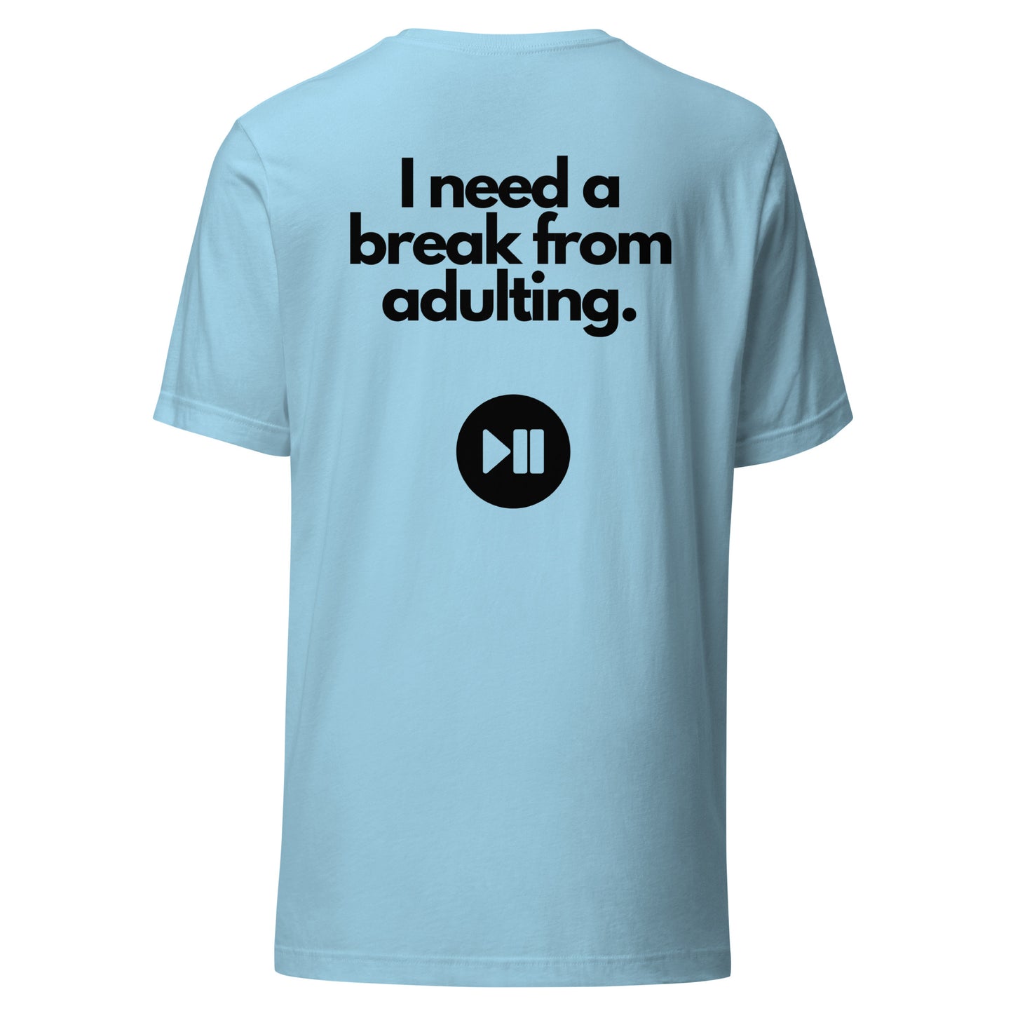 I Need a Break From Adulting T-Shirt