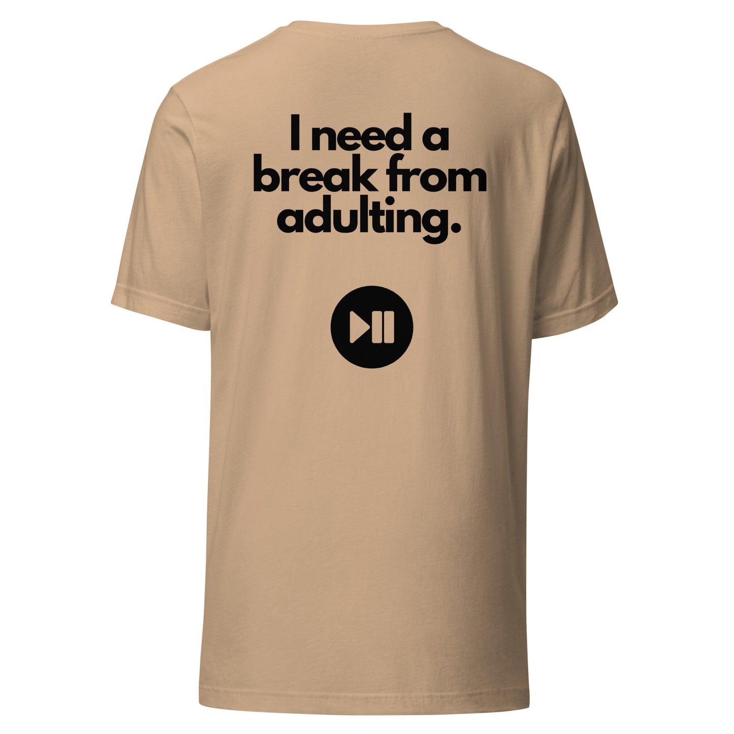 I Need a Break From Adulting T-Shirt