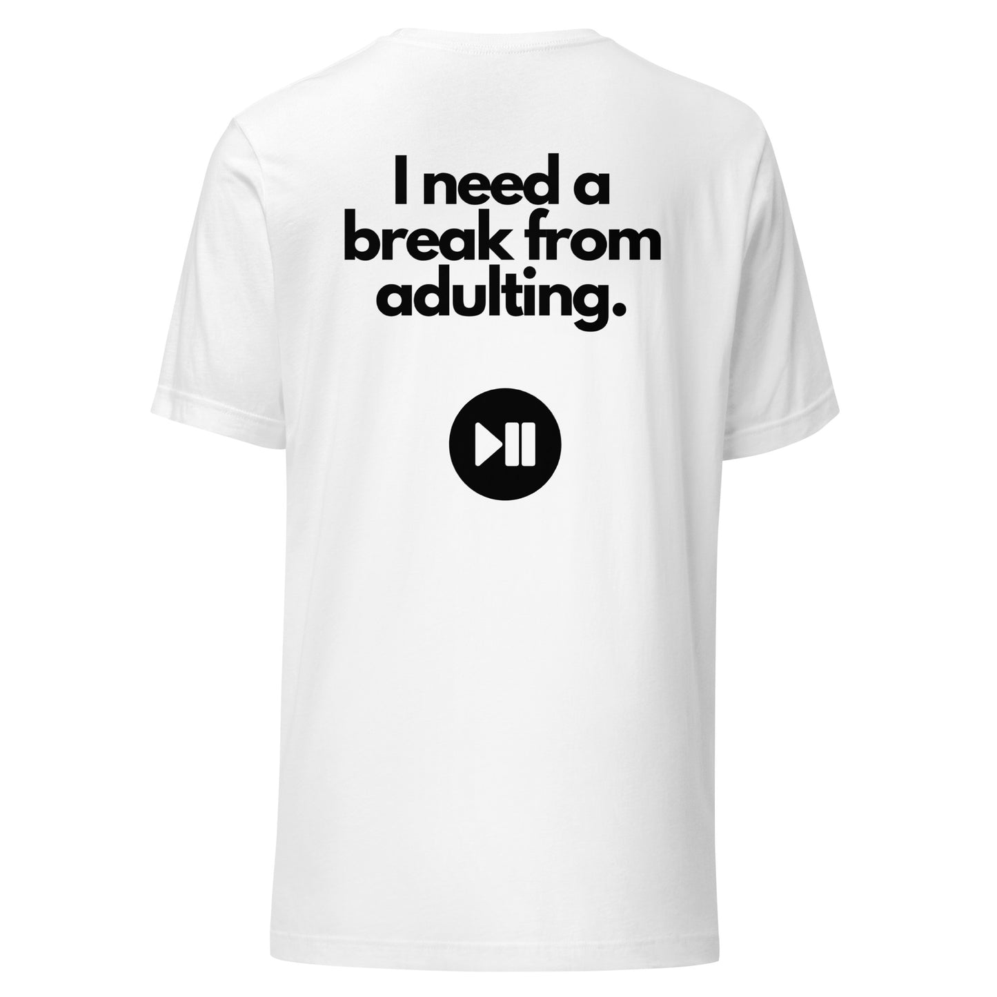 I Need a Break From Adulting T-Shirt